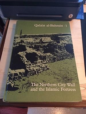 Qala'at al-Bahrain, volume 1: The Northern City Wall and the Islamic Fortress