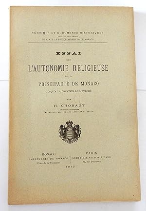 Essai sur l'autonomie religieuse de la Principauté de Monaco jusqu'à la création de l'Évêché par ...