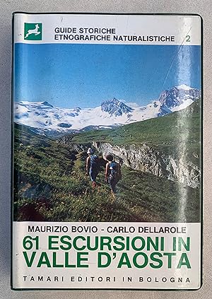 61 escursioni in Valle D'Aosta. L'ambiente naturale valdostano attraverso 61 itinerari escursioni...