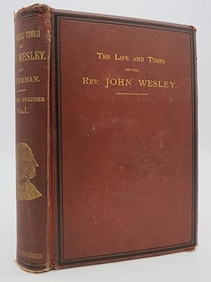 THE LIFE AND TIMES OF THE REV. JOHN WESLEY, M.A. (VOLUME 1 ONLY OF A 3 VOLUME SET)