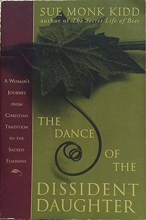 The Dance of the Dissident Daughter: A Woman's Journey From Christian Tradition to the Sacred Fem...