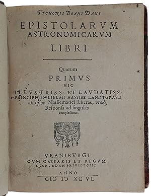 Epistolarum Astronomicarum Libri. Quorum primus hic Illustriss. et Laudatiss. Principis Gulielmi ...