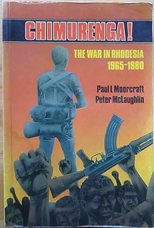 Chimurenga the War in Rhodesia 1965-1980