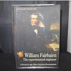William Fairbairn The Experimental Engineer A Study in Mid 19th-Century Engineering