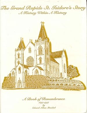 A Book of Remembrance: "The Grand Rapids St. Isidore's Story" - A History WIthin A History (Cente...