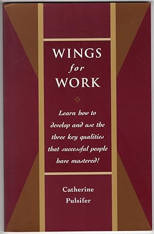 Wings for Work: Learn How to Develop and Use the Three Key Qualities That Successful People Have ...