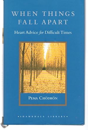 When Things Fall Apart: Heart Advice for Difficult Times