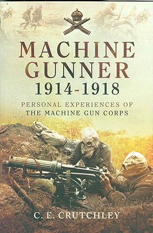 Machine Gunner 1914-18 - Personal Experiences of The Machine Gun Corps