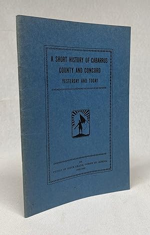 A Short History of Cabarrus County and Concord: Yesterday and Today [cover title]