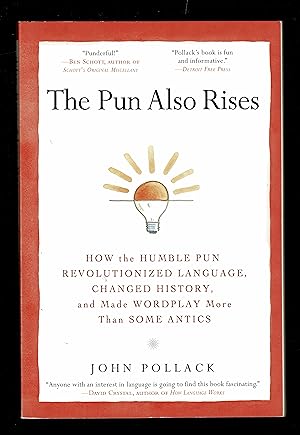The Pun Also Rises : How the Humble Pun Revolutionized Language, Changed History, and Made Wordpl...