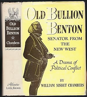 Old Bullion Benton: Senator from the New West, Thomas Hart Benton 1782-1858