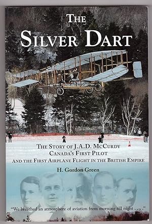 The Silver Dart The Story of J. A. D. McCurdy Canada's First Pilot. .