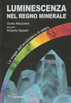 Luminescenza nel regno minerale : la magia dell'arcobaleno di pietra