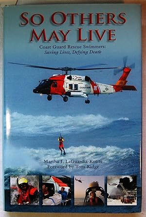 So Others May Live: Coast Guard Rescue Swimmers: Saving Lives, Defying Death, Signed