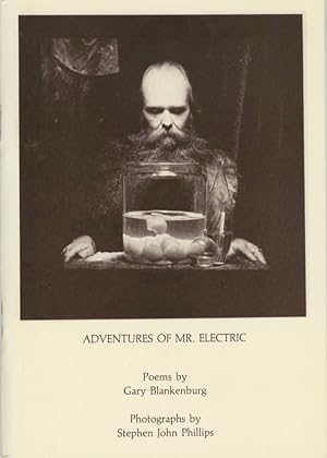 ADVENTURES OF MR. ELECTRIC Poems by Gary Blankenberg, Photographs by Stephen John Phillips.