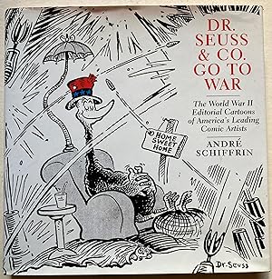 Dr. Seuss & Co. Go To War - The World War II Editorial Cartoons of America's Leading Comic Artists