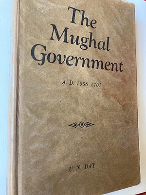 The Mughal Government, AD 1556 - 1707.