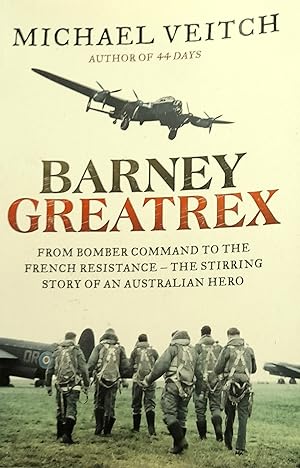 Barney Greatrex: From Bomber Command To The French Resistance-The Stirring Story Of An Australian...