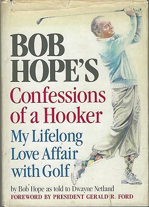 Bob Hope's Confessions of a Hooker My Lifelong Love Affair with Golf