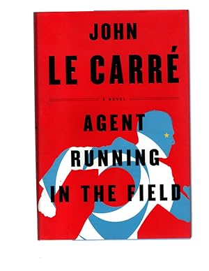 Agent Running in the Field: A Novel. FIRST EDITION HARDCOVER WITH DUST JACKET SIGNED BY AUTHOR JO...