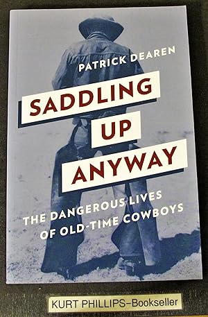 Saddling Up Anyway: The Dangerous Lives of Old-Time Cowboys