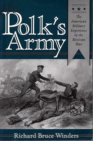 Mr. Polk's Army: The American Military Experience in the Mexican War (Williams-Ford Texas A&M Uni...