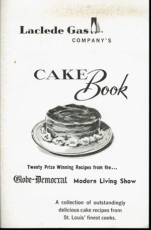 Laclede Gas Company's Cake Book: Twenty Prize Winning Recipes from the Globe-Democrat Modern Livi...