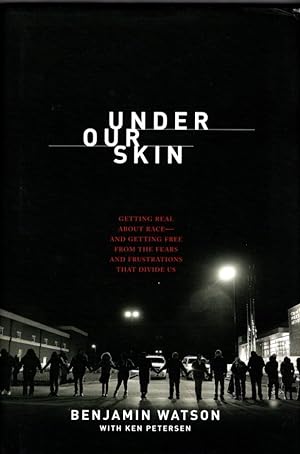 Under Our Skin: Getting Real about Race. Getting Free from the Fears and Frustrations that Divide...