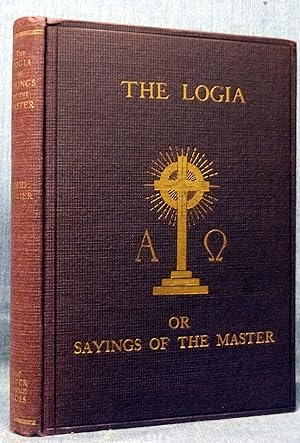 The Logia Or Sayings Of The Master As Spoken By Him