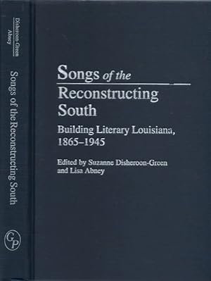 Songs of the Reconstructing South: Building Literary Louisiana, 1865 - 1945