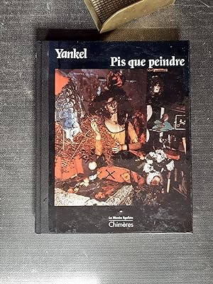 Pis que peindre - Chronique artistique 1981 - 1990
