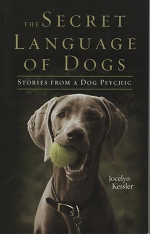 The Secret Language of Dogs Stories From a Dog Psychic