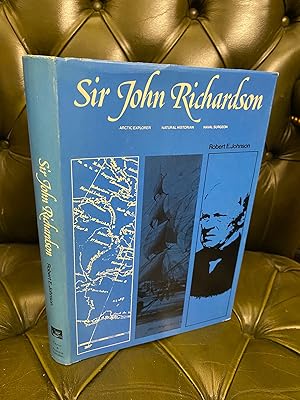 Sir John Richardson: Arctic Explorer, Natural Historian, Naval Surgeon