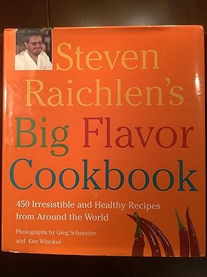Steven Raichlen's Big Flavor Cookbook: 450 Irresistible and Healthy Recipes from Around the World