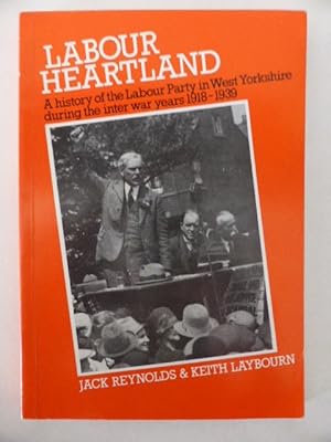 Labour Heartland: The History of the Labour Party in West Yorkshire during the inter-war years, 1...