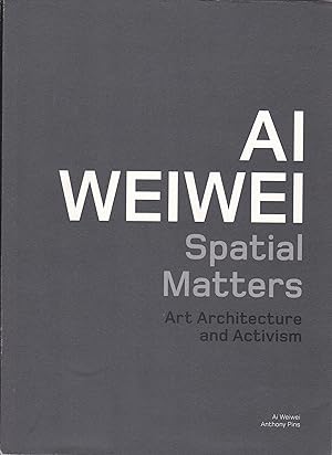 Ai Weiwei. Spatial Matters: Art, architecture and activism