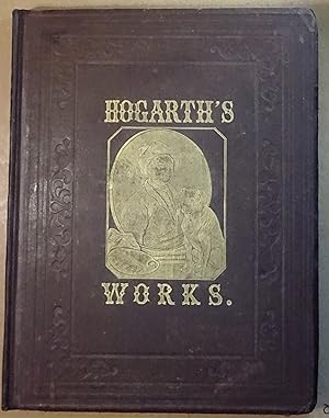 The Works of Hogarth, with Sixty Two Illustrations, n.d. [1880]
