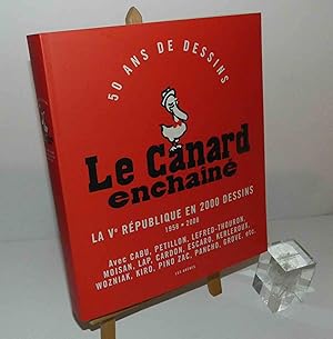 Le Canard enchaîné : 50 ans de dessins : la Ve République en 2000 dessins, 1958-2008 sous la dire...