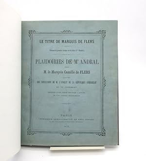Le Titre de marquis de Flers. Plaidoiries de Me Andral pour M. le marquis Camille de Flers suivie...
