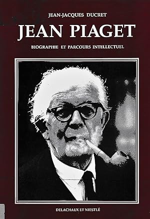 Jean Piaget. Biographie et Parcours Intellectuel