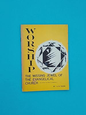 Worship: The Missing Jewel of the Evangelical Church (A Series of Three Sermons)