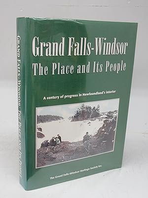 Grand Falls-Windsor: The Place and Its People: A century of progress in Newfoundland's interior