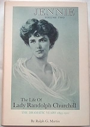 Jennie: The Life of Lady Randolph Churchill Volume Two: The Dramatic Years 1895-1921