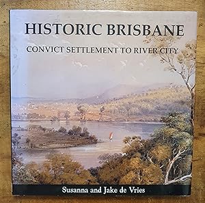 HISTORIC BRISBANE: Convict Settlement to River City
