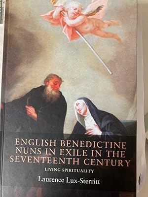 English Benedictine Nuns in Exile in the Seventeenth Century: Living Spirituality.