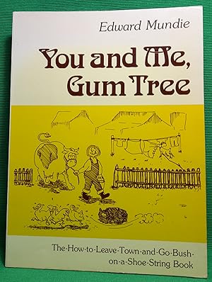 You and Me, Gum Tree: The-How-to-Leave-Town-and-Go-Bush-on-a-Shoe-String Book