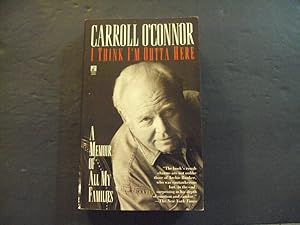 I Think I'm Out Of Here pb Carroll O'Connor 1st Pocket Books Print 4/99