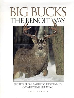 Big Bucks the Benoit Way: Secrets From America's First Family of Whitetail Hunting (SIGNED)