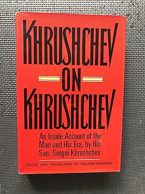 Khrushchev on Khrushchev: An Inside Account of the Man and His Era, by His Son, Sergei Khrushchev