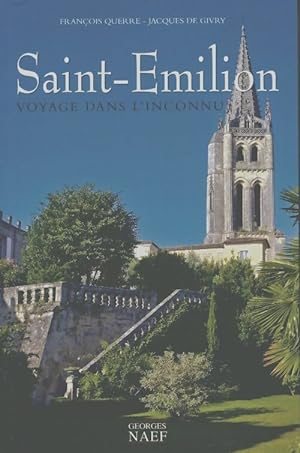 Saint-Emilion, voyage dans l'inconnu - Fran?ois Querre